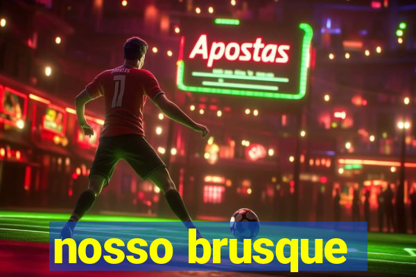 nosso brusque
